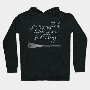 you say witch like it's a bad thing Hoodie